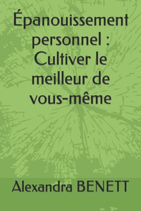 Ã‰panouissement personnel: Cultiver le meilleur de vous-mÃªme
