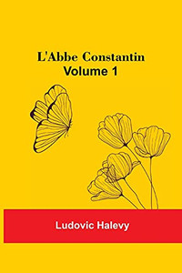 L'Abbe Constantin - Volume 1 L'Abbe Constantin - Volume 1