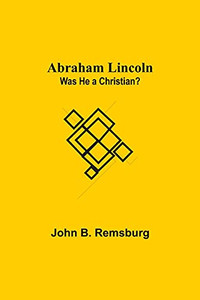 Abraham Lincoln: Was He A Christian?