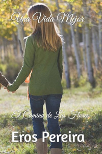 Una Vida Mejor: El Camino de Las Flores