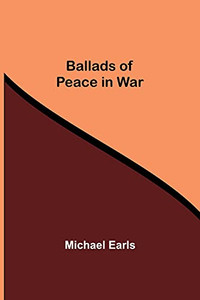 Ballads Of Peace In War Ballads Of Peace In War