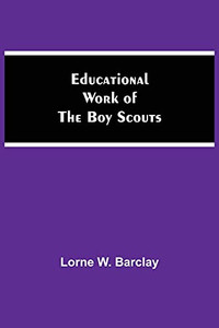 Educational Work Of The Boy Scouts Educational Work Of The Boy Scouts