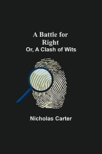 A Battle For Right; Or, A Clash Of Wits A Battle For Right; Or, A Clash Of Wits