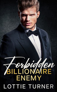Forbidden Billionaire Enemy: An Enemies to Lovers Off-Limits Romance