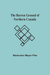The Barren Ground Of Northern Canada The Barren Ground Of Northern Canada