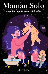 Maman Solo: Un Guide pour la ParentalitÃ© Seule