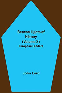 Beacon Lights Of History (Volume X): European Leaders Beacon Lights Of History (Volume X): European Leaders