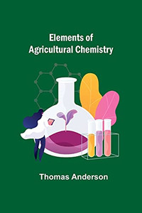 Elements Of Agricultural Chemistry Elements Of Agricultural Chemistry