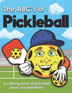 The ABC's of Pickleball: A Coloring Book of Pickleball Terms and Definitions