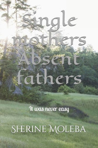 Single mothers Absent fathers: It was never easy