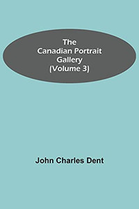 The Canadian Portrait Gallery (Volume 3) The Canadian Portrait Gallery (Volume 3)