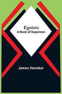 Egoists; A Book Of Supermen Egoists; A Book Of Supermen