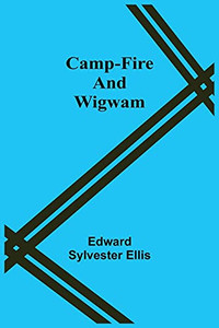 Camp-Fire And Wigwam Camp-Fire And Wigwam