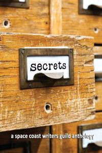 Secrets: A Space Coast Writers' Guild Anthology
