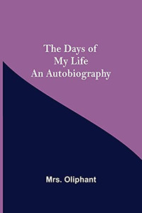 The Days Of My Life An Autobiography The Days Of My Life An Autobiography