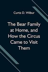 The Bear Family At Home, And How The Circus Came To Visit Them