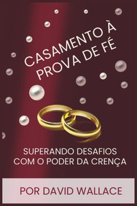 Casamento Ã  Prova de FÃ©: Superando Desafios com o Poder da CrenÃ§a