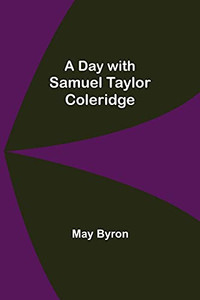 A Day With Samuel Taylor Coleridge A Day With Samuel Taylor Coleridge
