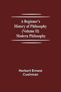 A Beginner'S History Of Philosophy (Volume Ii): Modern Philosophy A Beginner'S History Of Philosophy (Volume Ii): Modern Philosophy