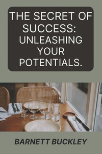 The Secret of Success: Unleashing Your Potentials