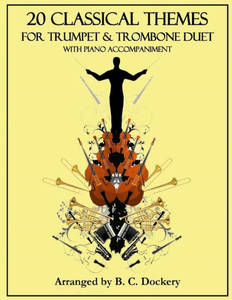 20 Classical Themes for Trumpet and Trombone Duet with Piano Accompaniment