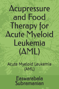 Acupressure and Food Therapy for Acute Myeloid Leukemia (AML): Acute Myeloid Leukemia (AML)