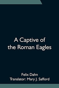 A Captive Of The Roman Eagles A Captive Of The Roman Eagles