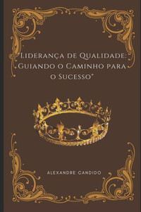""LideranÃ§a de Qualidade: Guiando o Caminho para o Sucesso""
