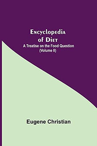 Encyclopedia Of Diet: A Treatise On The Food Question (Volume Ii) Encyclopedia Of Diet: A Treatise On The Food Question (Volume Ii)
