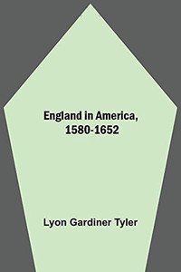 England In America, 1580-1652 England In America, 1580-1652