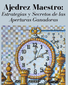 Ajedrez Maestro: Estrategias y Secretos de las Aperturas Ganadoras