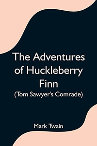The Adventures Of Huckleberry Finn (Tom Sawyer'S Comrade) The Adventures Of Huckleberry Finn (Tom Sawyer'S Comrade)