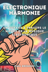 Ã‰lectronique Harmonie: Un Voyage Ã  Travers le Monde de la Musique Ã‰lectronique