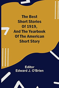 The Best Short Stories Of 1919, And The Yearbook Of The American Short Story The Best Short Stories Of 1919, And The Yearbook Of The American Short Story