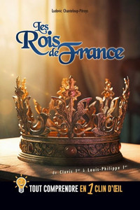 Les Rois de France: Tout comprendre en 1 clin d'oeil