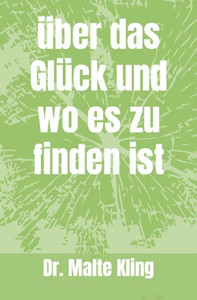 Ãœber das GlÃ¼ck und wo es zu finden ist