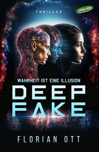 Deep Fake: Wahrheit ist eine Illusion