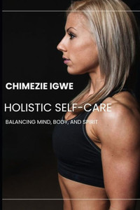 Holistic Self-Care: Balancing Mind, Body, and Spirit