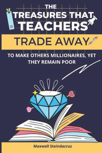 The Treasures That Teachers Trade Away To Make Others Rich, Yet They Remain Poor