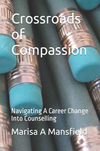 Crossroads of Compassion: Navigating A Career Change Into Counselling