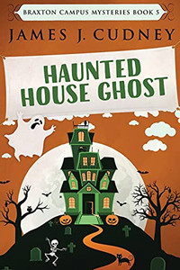 Haunted House Ghost: Large Print Edition (Braxton Campus Mysteries)