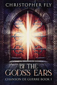 By The Gods'S Ears: Large Print Edition (Chanson De Guerre)