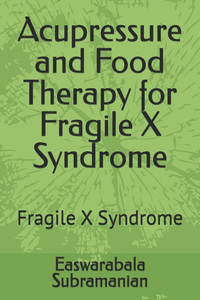 Acupressure and Food Therapy for Fragile X Syndrome: Fragile X Syndrome