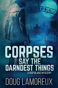 Corpses Say The Darndest Things: Large Print Edition (Nod Blake Mysteries)