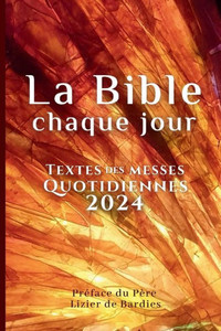 La Bible chaque jour: Textes des messes quotidiennes 2024 PrÃ©face du PÃ¨re Lizier de Bardies