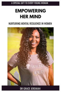 Empowering Her Mind: Nurturing Mental Resilience In Women