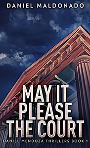 May It Please The Court (Daniel Mendoza Thrillers)