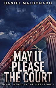 May It Please The Court: Large Print Hardcover Edition (Daniel Mendoza Thrillers)
