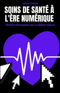 Soins de santÃ© Ã  l'Ã¨re numÃ©rique: Solutions technologiques pour la mÃ©decine moderne