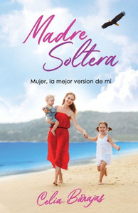 Madre Soltera: Mujer, la mejor versiÃ³n de mi